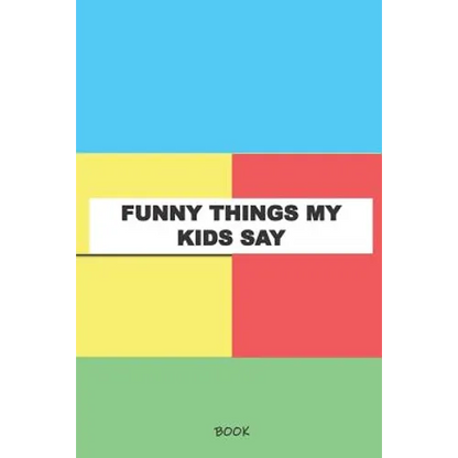 Funny Things My Kids Say Book: My Kids Quotes Book - Paperback
