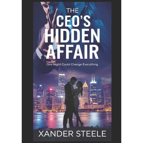 The CEO's Hidden Affair: One night of forbidden passion could shatter their carefully constructed worlds - Paperback
