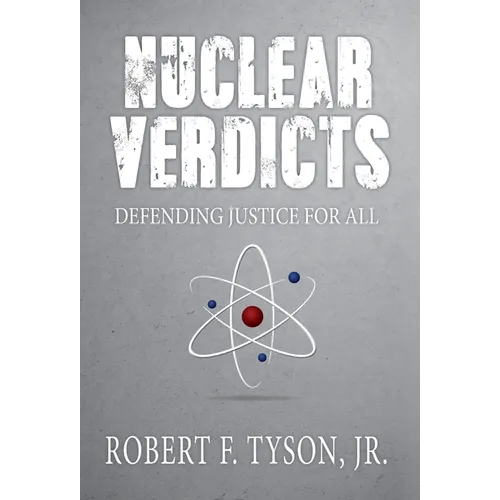 Nuclear Verdicts: Defending Justice For All - Hardcover