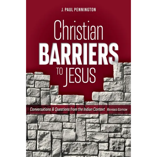 Christian Barriers to Jesus (Revised Edition): Conversations and Questions from the Indian Context - Paperback