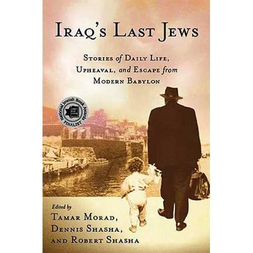 Iraq's Last Jews: Stories of Daily Life, Upheaval, and Escape from Modern Babylon - Paperback