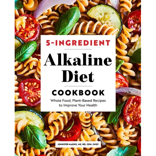 5-Ingredient Alkaline Diet Cookbook: Whole Food, Plant-Based Recipes to Improve Your Health - Paperback
