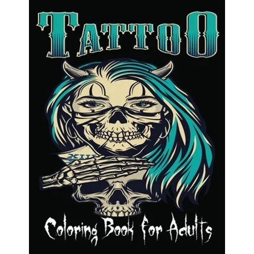 Tattoo Coloring Book For Adults: Over 85 Coloring Pages For Adult Relaxation With Beautiful Modern Tattoo Designs Such As Sugar Skulls, - Paperback