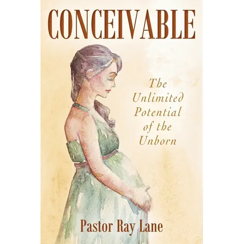 Conceivable: The Unlimited Potential of the Unborn - Paperback