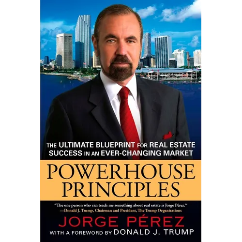 Powerhouse Principles: The Ultimate Blueprint for Real Estate Success in an Ever-Changing Market - Paperback