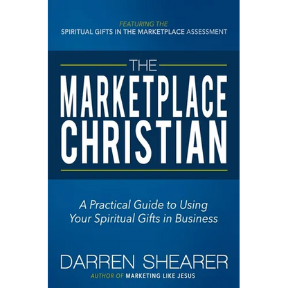 The Marketplace Christian: A Practical Guide to Using Your Spiritual Gifts in Business - Paperback