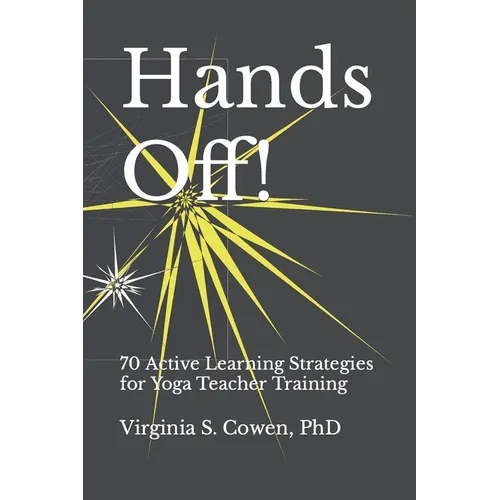 Hands Off! 70 Active Learning Strategies for Yoga Teacher Training - Paperback