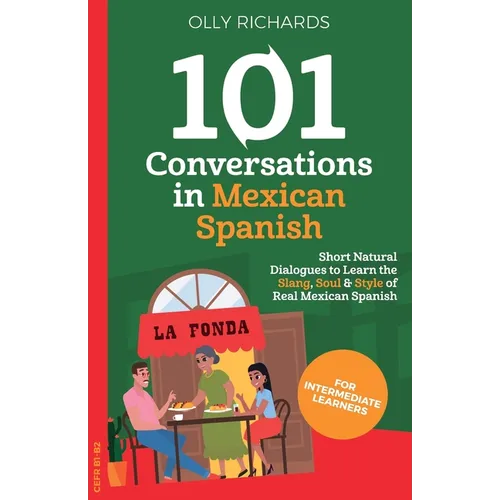 101 Conversations in Mexican Spanish: Short, Natural Dialogues to Learn the Slang, Soul & Style of Real Mexican Spanish - Paperback