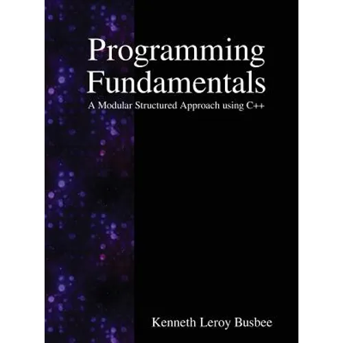 Programming Fundamentals: A Modular Structured Approach using C++ - Hardcover