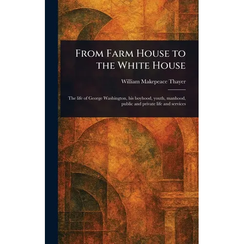 From Farm House to the White House - Hardcover