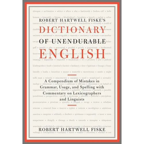 Robert Hartwell Fiske's Dictionary of Unendurable English: A Compendium of Mistakes in Grammar, Usage, and Spelling with Commentary on Lexicographers - Paperback