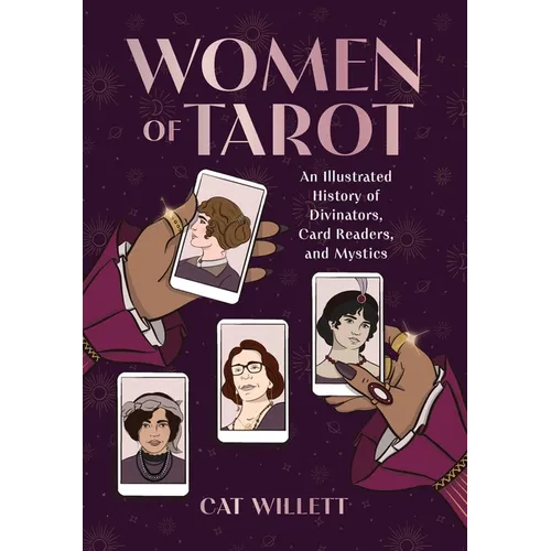 Women of Tarot: An Illustrated History of Divinators, Card Readers, and Mystics - Hardcover