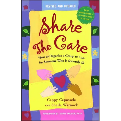 Share the Care: How to Organize a Group to Care for Someone Who Is Seriously Ill - Paperback