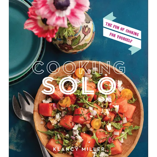 Cooking Solo: The Fun of Cooking for Yourself - Paperback