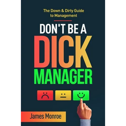 Don't Be a Dick Manager: The Down & Dirty Guide to Management - Paperback