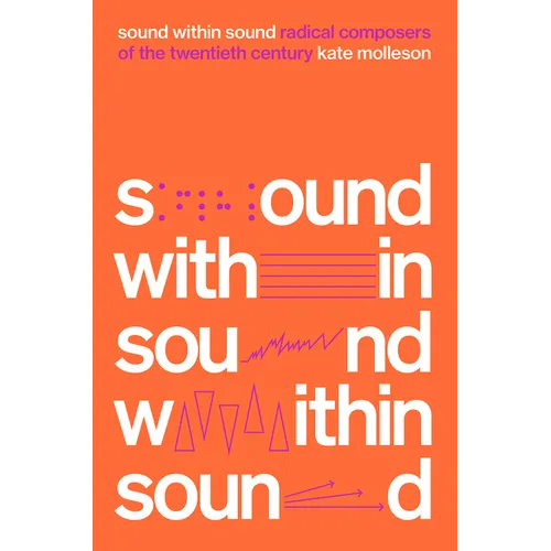 Sound Within Sound: Radical Composers of the Twentieth Century - Hardcover
