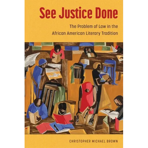 See Justice Done: The Problem of Law in the African American Literary Tradition (Hardback) - Hardcover