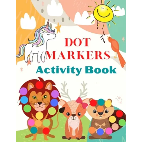 Dot Markers Activity Book: Cute Animals, Art Paint Daubers Kids Activity Easy Guided Big Dots For Kids Ages 3-5. - Paperback