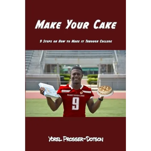 Make Your Cake: 9 Steps On How to Make it Through College - Paperback