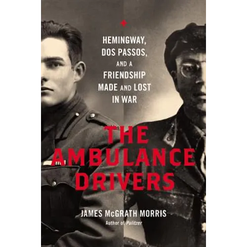 Ambulance Drivers: Hemingway, DOS Passos, and a Friendship Made and Lost in War - Hardcover