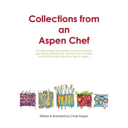 Collections from an Aspen Chef: Favorite recipes with options to accommodate your dietary preferences. Use them as is, or easily modify into gluten fr - Hardcover