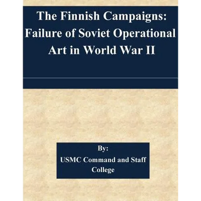 The Finnish Campaigns: Failure of Soviet Operational Art in World War II - Paperback