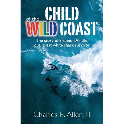 Child of the Wild Coast: The story of Shannon Ainslie, dual great white shark attack survivor - Paperback