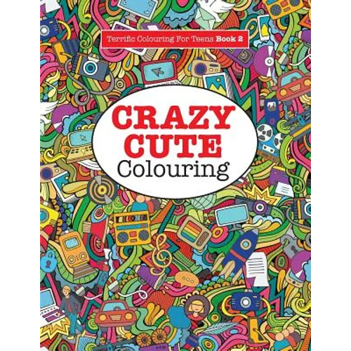 Crazy Cute Colouring (Terrific Colouring For Teens ) - Paperback
