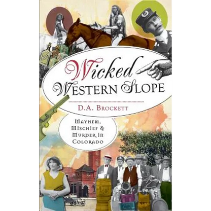 Wicked Western Slope: Mayhem, Mischief & Murder in Colorado - Hardcover
