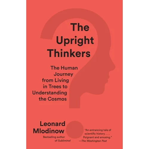 The Upright Thinkers: The Human Journey from Living in Trees to Understanding the Cosmos - Paperback