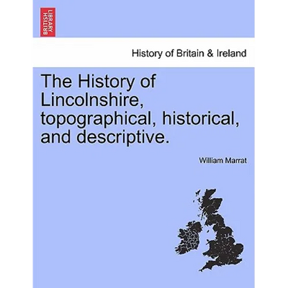 The History of Lincolnshire, Topographical, Historical, and Descriptive. - Paperback