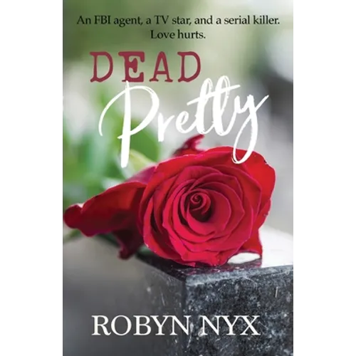 Dead Pretty: An FBI agent, a TV star, and a serial killer. Love hurts. - Paperback