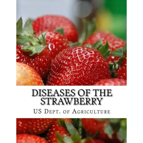 Diseases of the Strawberry: A Guide For The Strawberry Grower - Paperback