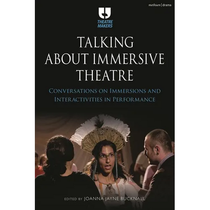 Talking about Immersive Theatre: Conversations on Immersions and Interactivities in Performance - Paperback