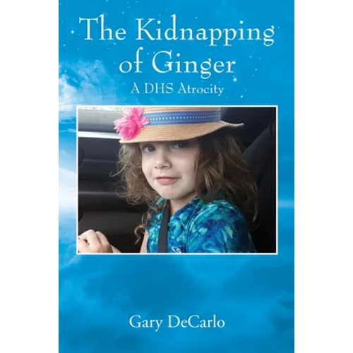 The Kidnapping of Ginger: A DHS Atrocity - Paperback