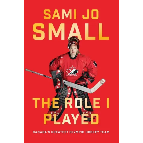 The Role I Played: Canada's Greatest Olympic Hockey Team - Hardcover