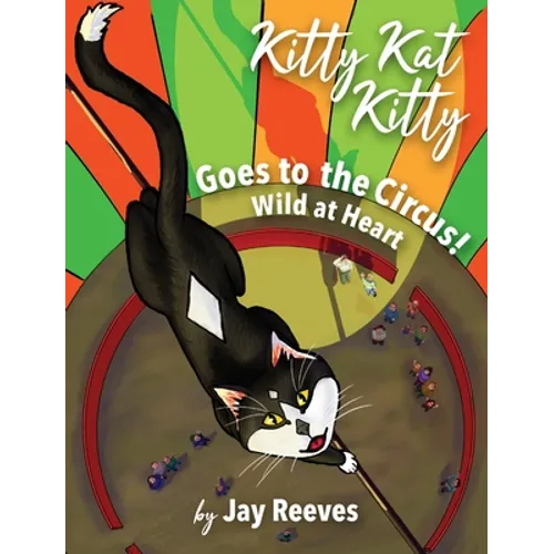Kitty Kat Kitty Goes to the Circus: Wild at Heart - Hardcover