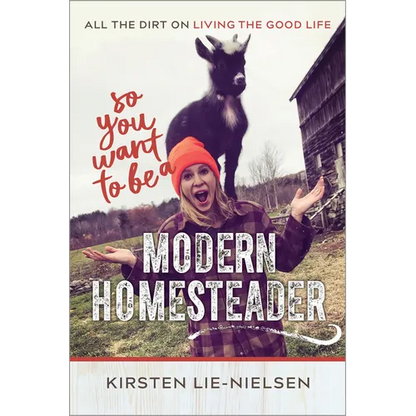 So You Want to Be a Modern Homesteader?: All the Dirt on Living the Good Life - Paperback