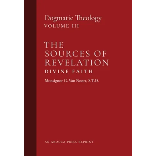 The Sources of Revelation/Divine Faith: Dogmatic Theology (Volume 3) - Hardcover