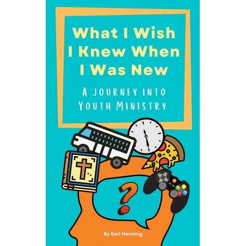 What I Wish I Knew When I Was New: A Journey Into Youth Ministry - Paperback