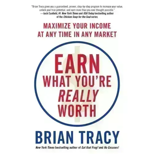 Earn What You're Really Worth: Maximize Your Income at Any Time in Any Market - Paperback