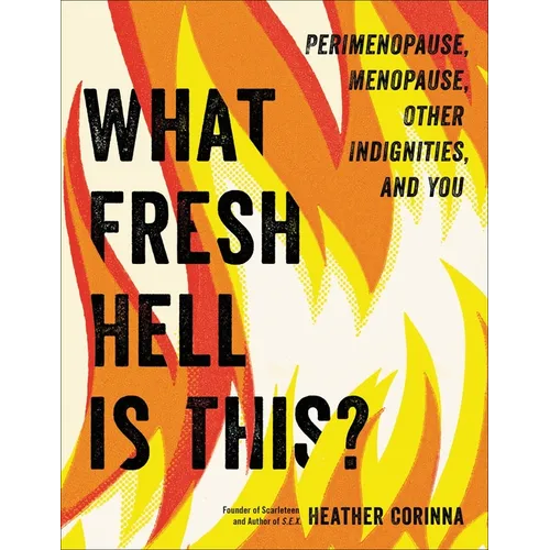 What Fresh Hell Is This?: Perimenopause, Menopause, Other Indignities, and You - Paperback