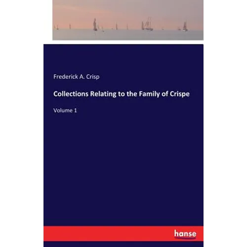 Collections Relating to the Family of Crispe: Volume 1 - Paperback