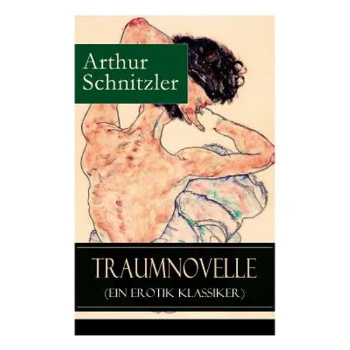 Traumnovelle (Ein Erotik Klassiker): Geheimnisvolle Entdeckungsreise in die erotischen Tiefen der eigenen Psyche - Paperback