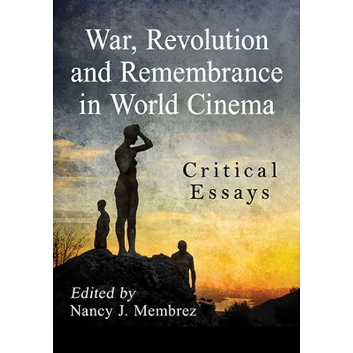 War, Revolution and Remembrance in World Cinema: Critical Essays - Paperback