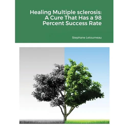 Healing Multiple sclerosis: A Cure That Has a 98 Percent Success Rate - Paperback