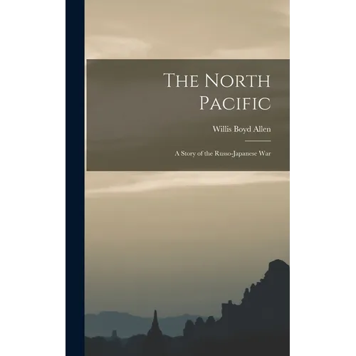 The North Pacific: A Story of the Russo-Japanese War - Hardcover