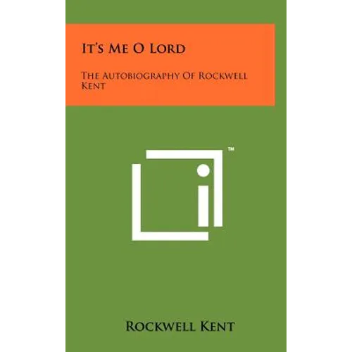 It's Me O Lord: The Autobiography Of Rockwell Kent - Hardcover