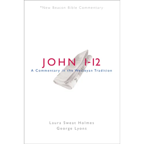 Nbbc, John 1-12: A Commentary in the Wesleyan Tradition - Paperback