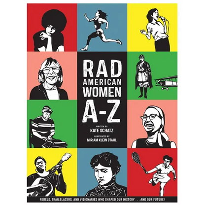 Rad American Women A-Z: Rebels, Trailblazers, and Visionaries Who Shaped Our History . . . and Our Future! - Hardcover